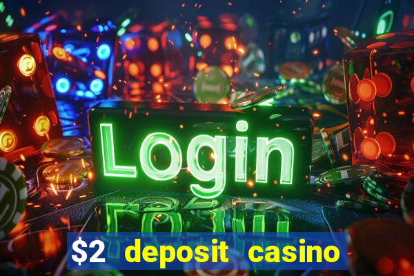 $2 deposit casino free spins