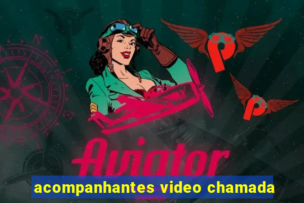 acompanhantes video chamada