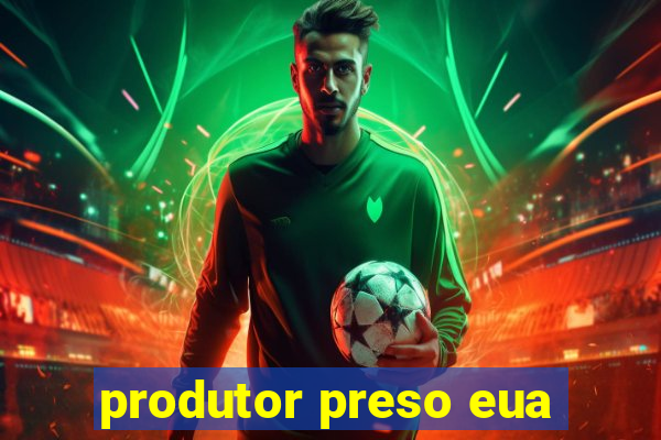 produtor preso eua