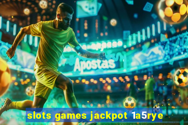 slots games jackpot 1a5rye