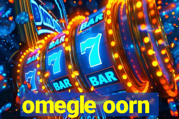 omegle oorn