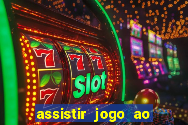 assistir jogo ao vivo internet