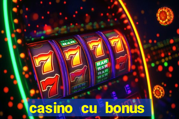 casino cu bonus fara depunere