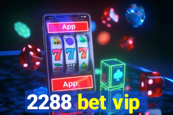 2288 bet vip