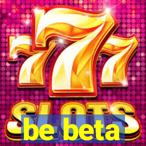 be beta