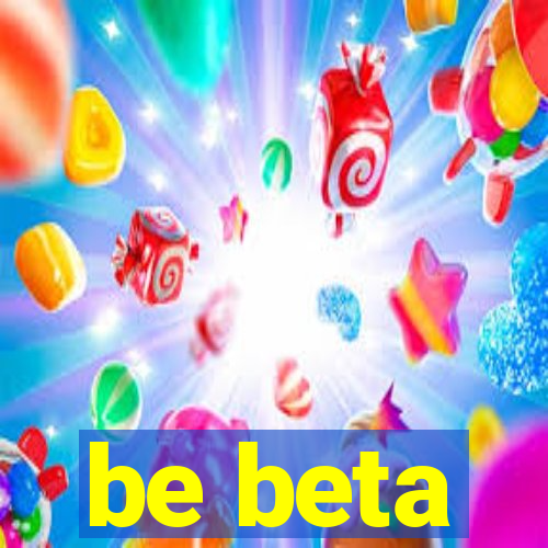 be beta