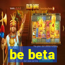 be beta