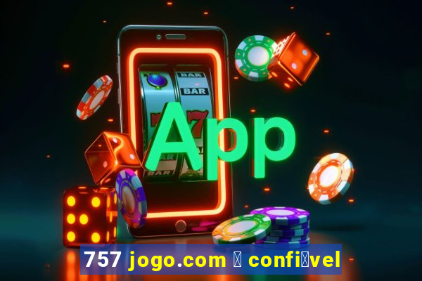 757 jogo.com 茅 confi谩vel