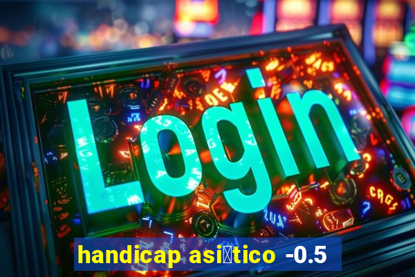 handicap asi谩tico -0.5