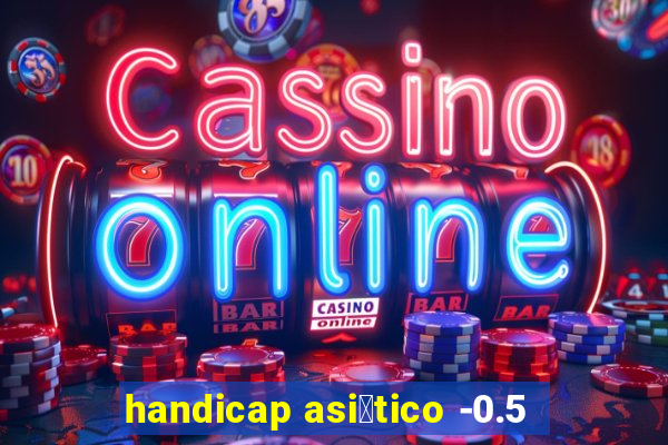 handicap asi谩tico -0.5