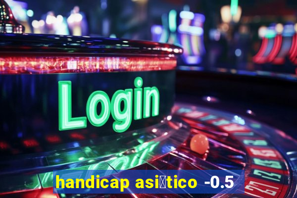 handicap asi谩tico -0.5