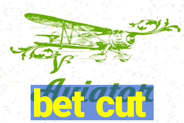 bet cut