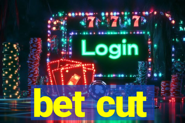 bet cut