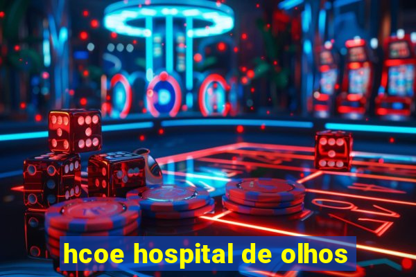 hcoe hospital de olhos