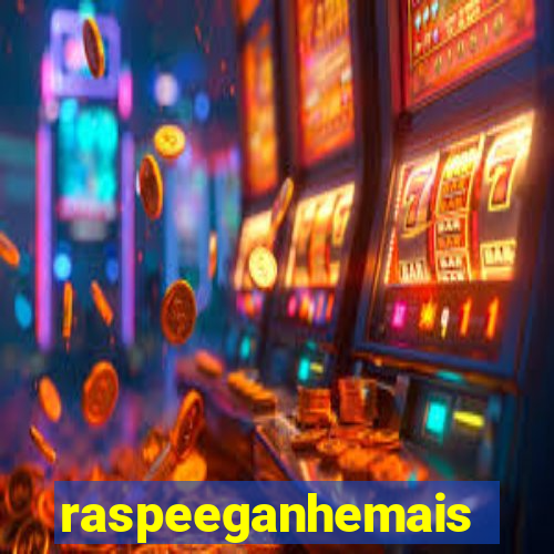 raspeeganhemais