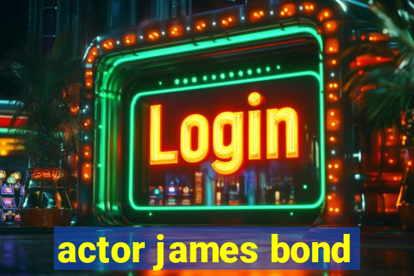 actor james bond