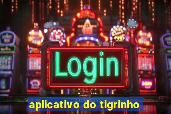 aplicativo do tigrinho