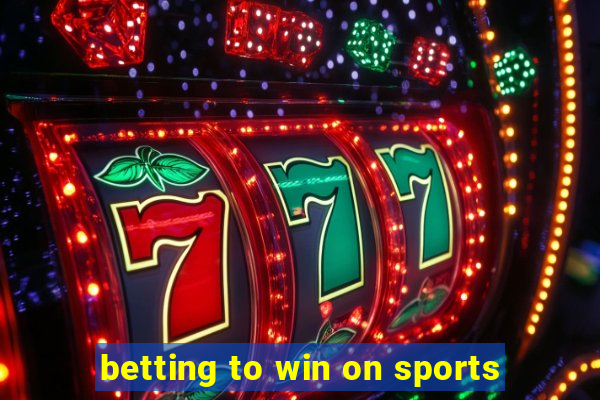 betting to win on sports