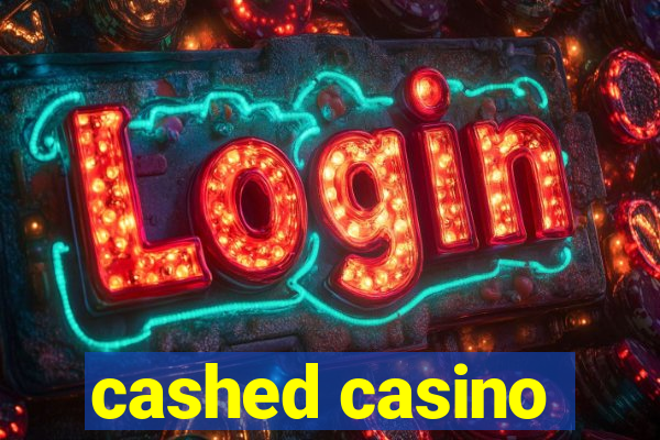 cashed casino