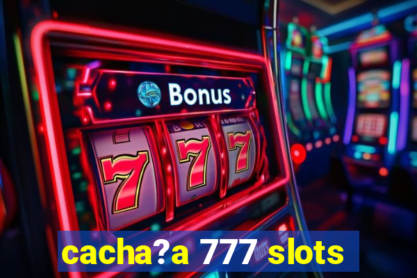 cacha?a 777 slots