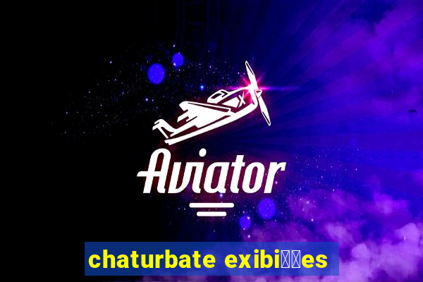 chaturbate exibi莽玫es