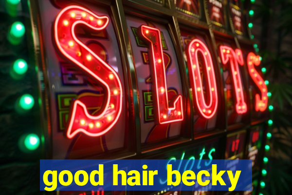 good hair becky