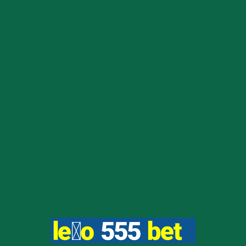 le茫o 555 bet