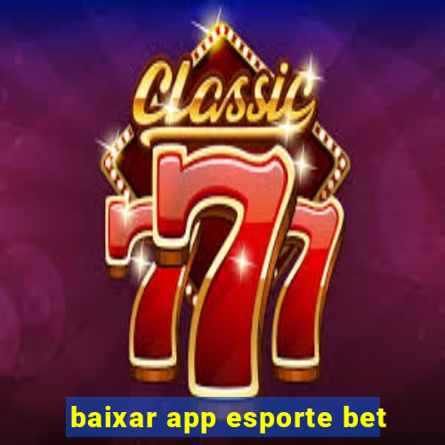 baixar app esporte bet