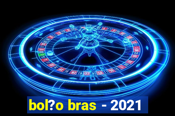 bol?o bras - 2021