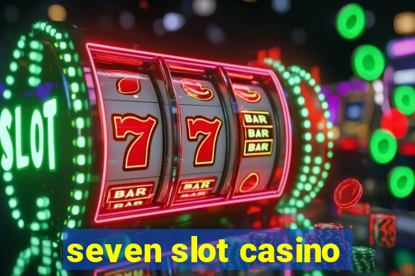 seven slot casino