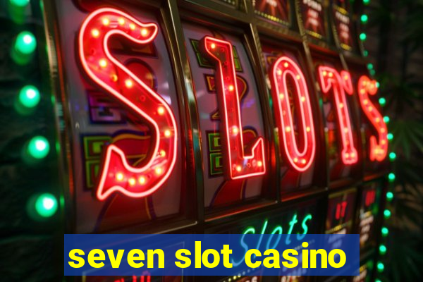 seven slot casino