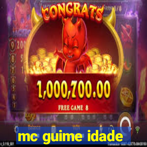 mc guime idade