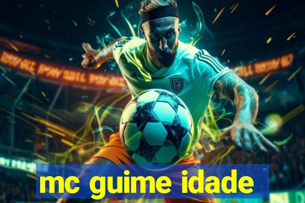 mc guime idade