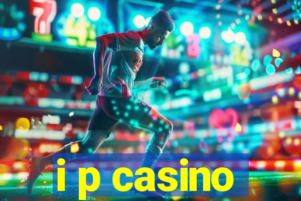 i p casino