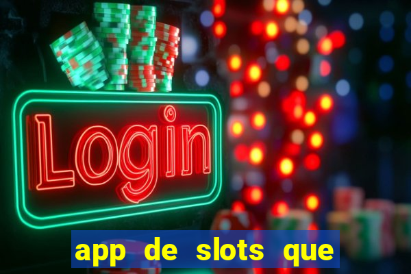 app de slots que pagam no cadastro