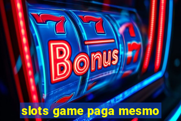 slots game paga mesmo