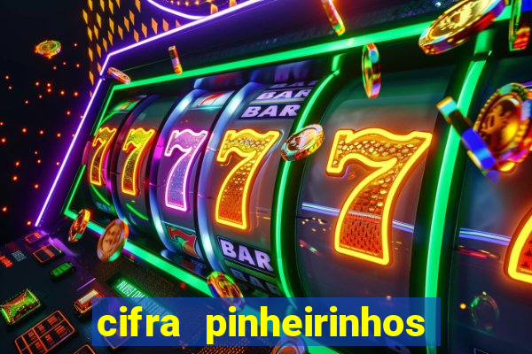 cifra pinheirinhos que alegria