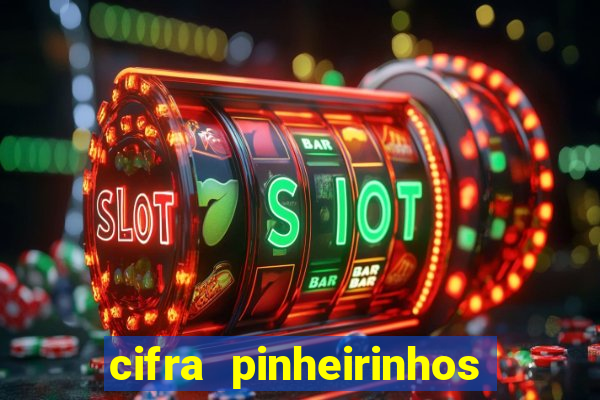 cifra pinheirinhos que alegria