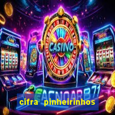 cifra pinheirinhos que alegria