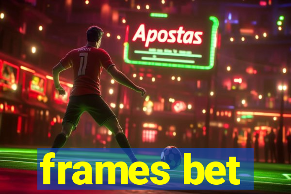 frames bet