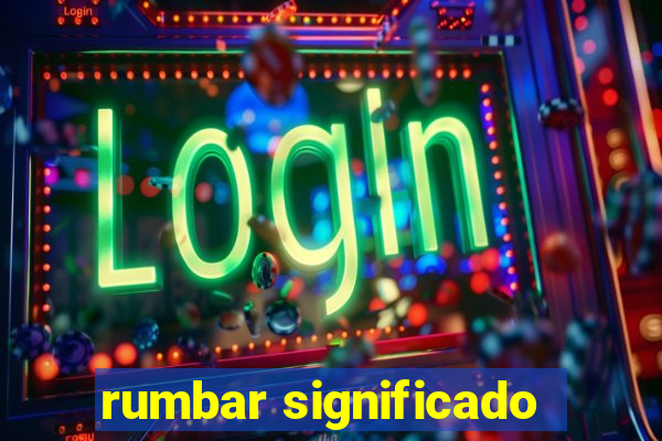 rumbar significado