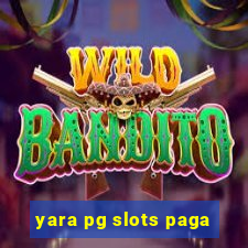 yara pg slots paga