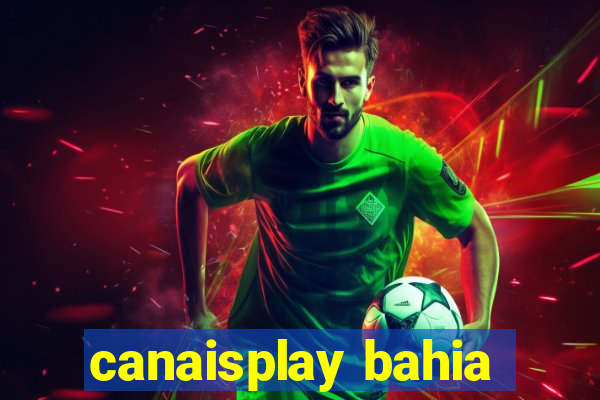 canaisplay bahia