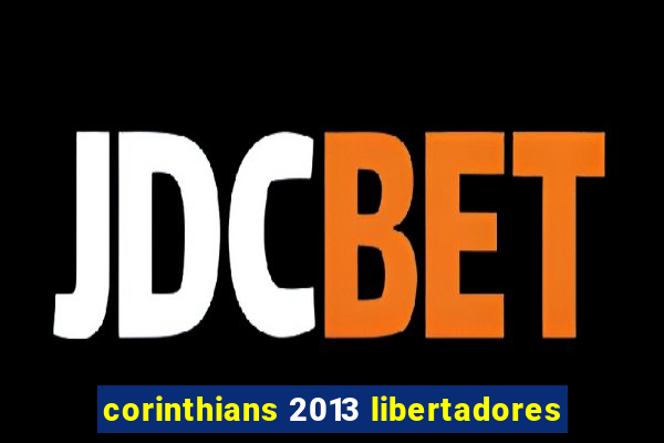 corinthians 2013 libertadores