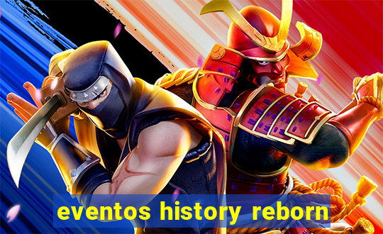 eventos history reborn