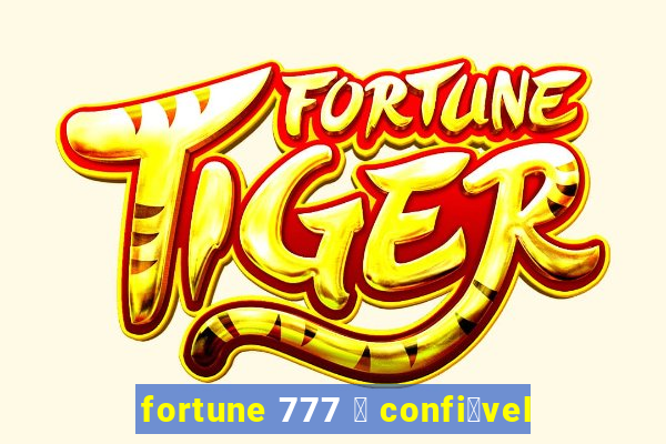 fortune 777 茅 confi谩vel