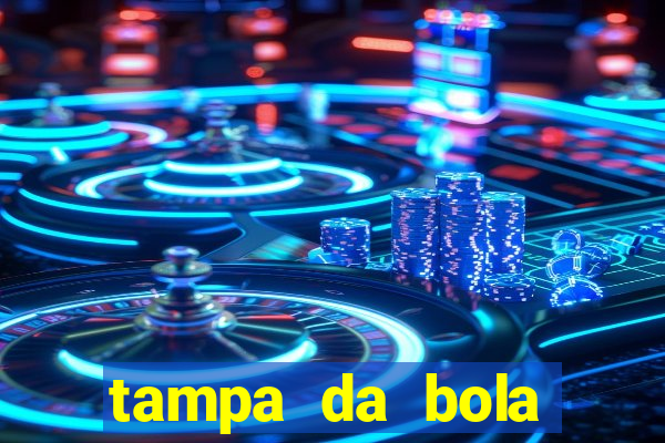 tampa da bola futebol ao vivo hoje