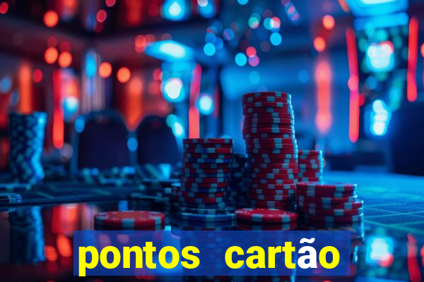 pontos cartão porto seguro