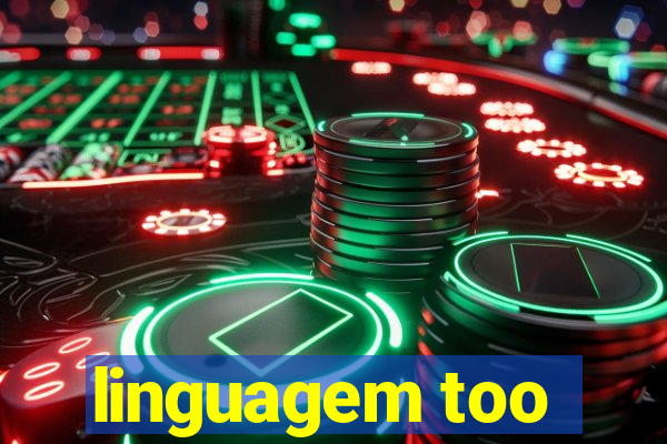 linguagem too