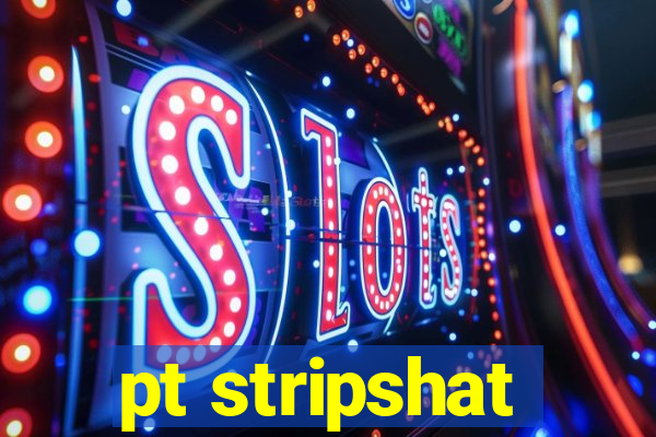 pt stripshat